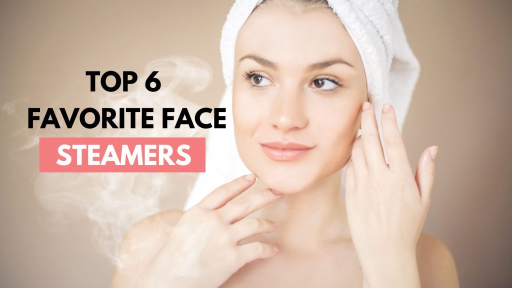 Our 6 Favorite Facial Steamers to Deep Clean Your Pores and Banish