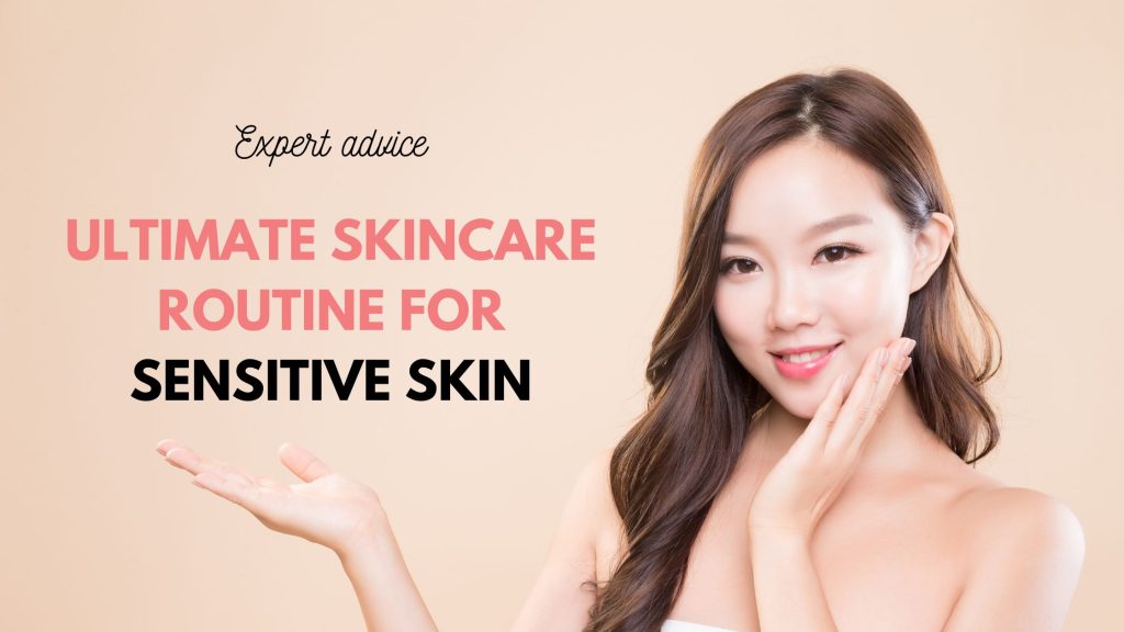 The Ultimate Skincare Routine for Sensitive Skin - Cosmetics Report